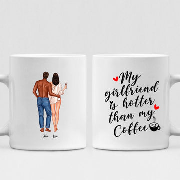 Couple Valentine - " My Girlfriend Is Hotter Than My Coffee " Personalized Mug - CUONG-CML-20210117-01