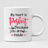 Couple Valentine - " My Heart Is Perfect Because You Are Inside " Personalized Mug - CUONG-CML-20210117-01