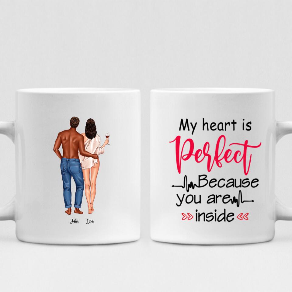 Couple Valentine - " My Heart Is Perfect Because You Are Inside " Personalized Mug - CUONG-CML-20210117-01
