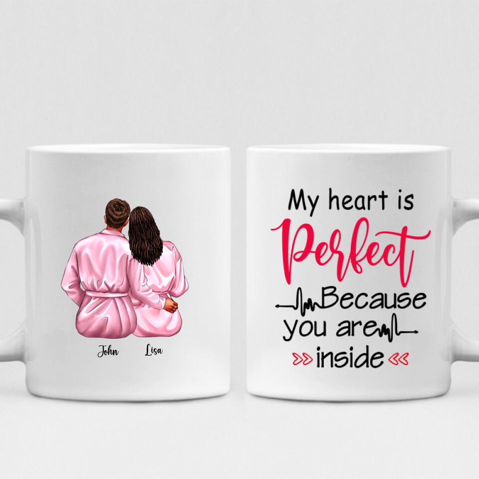 Valentine Couple - " My Heart Is Perfect Because You Are Inside " Personalized Mug - CUONG-CML-20210117-02