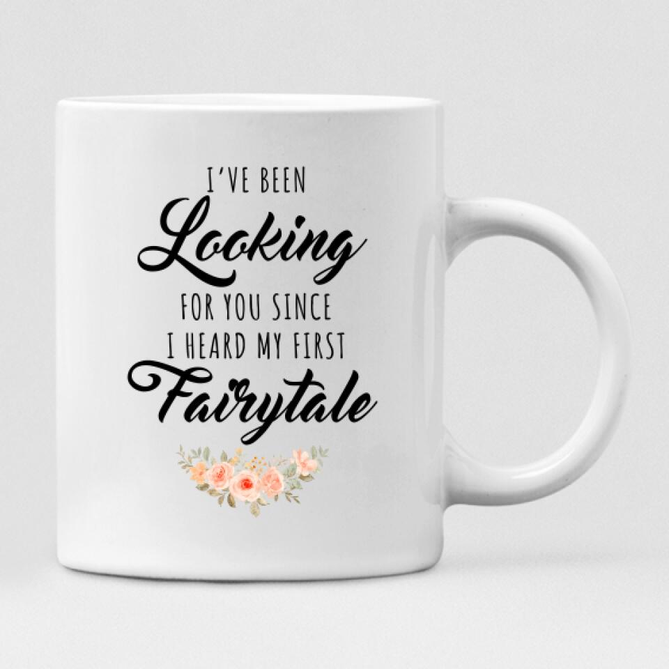 Wedding Bride - " I’ve Been Looking For You Since I Heard My First Fairytale " Personalized Mug - VIEN-CML-20220214-01