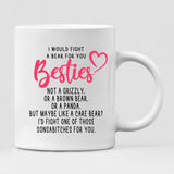 The Rainbow Sisters - " I Would Fight A Bear For You Bestie... " Personalized Mug - NGUYEN-CML-20220110-01