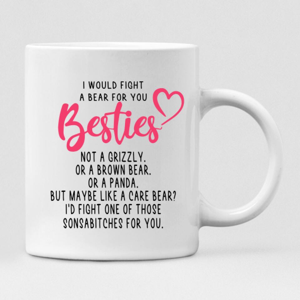 Besties - " I Would Fight A Bear For You Bestie... " Personalized Mug - NGUYEN-CML-20220115-03