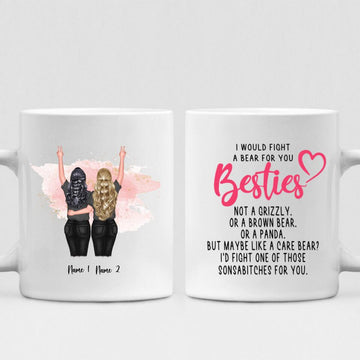 Besties - " I Would Fight A Bear For You Bestie... " Personalized Mug - NGUYEN-CML-20220115-03
