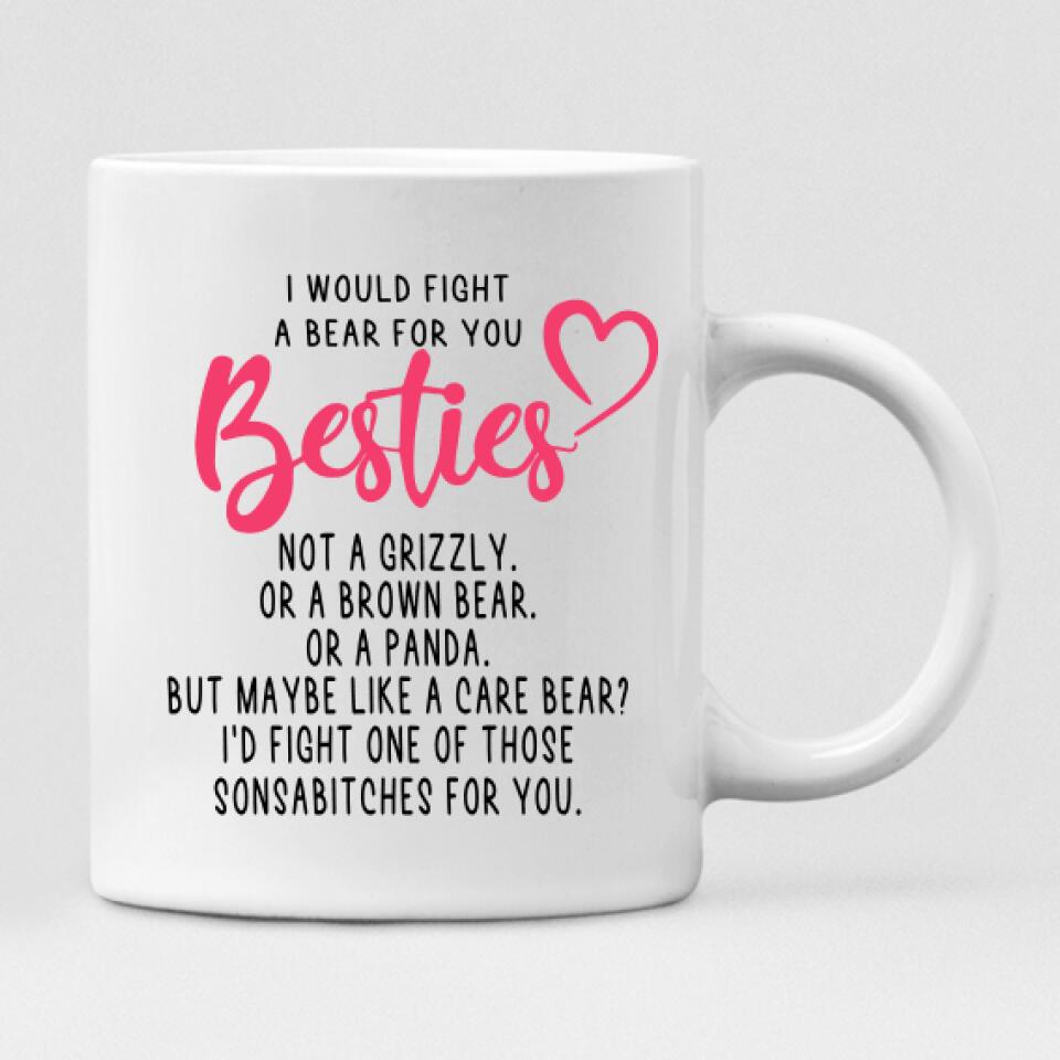 Party Best Friends - " I Would Fight A Bear For You Bestie... " Personalized Mug - VIEN-CML-20220113-02