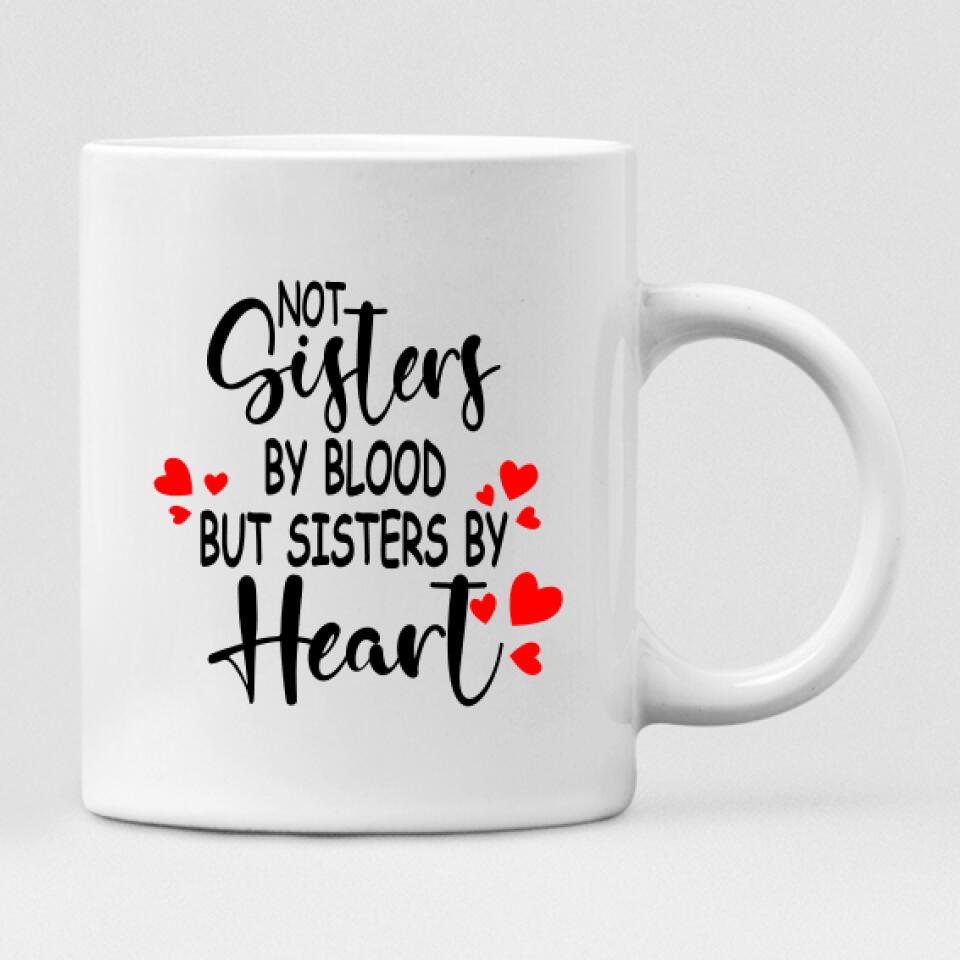 Best Friends - " Not Sisters By Bloods But Sisters By Heart " Personalized Mug - NGUYEN-CML-20220110-03