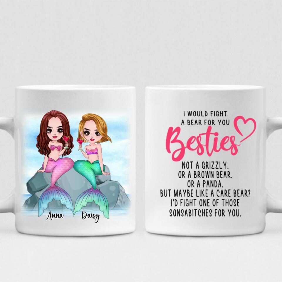 Mermaid Chibi Cute - " I Would Fight A Bear For You Bestie... " Personalized Mug - VIEN-CML-20220106-01