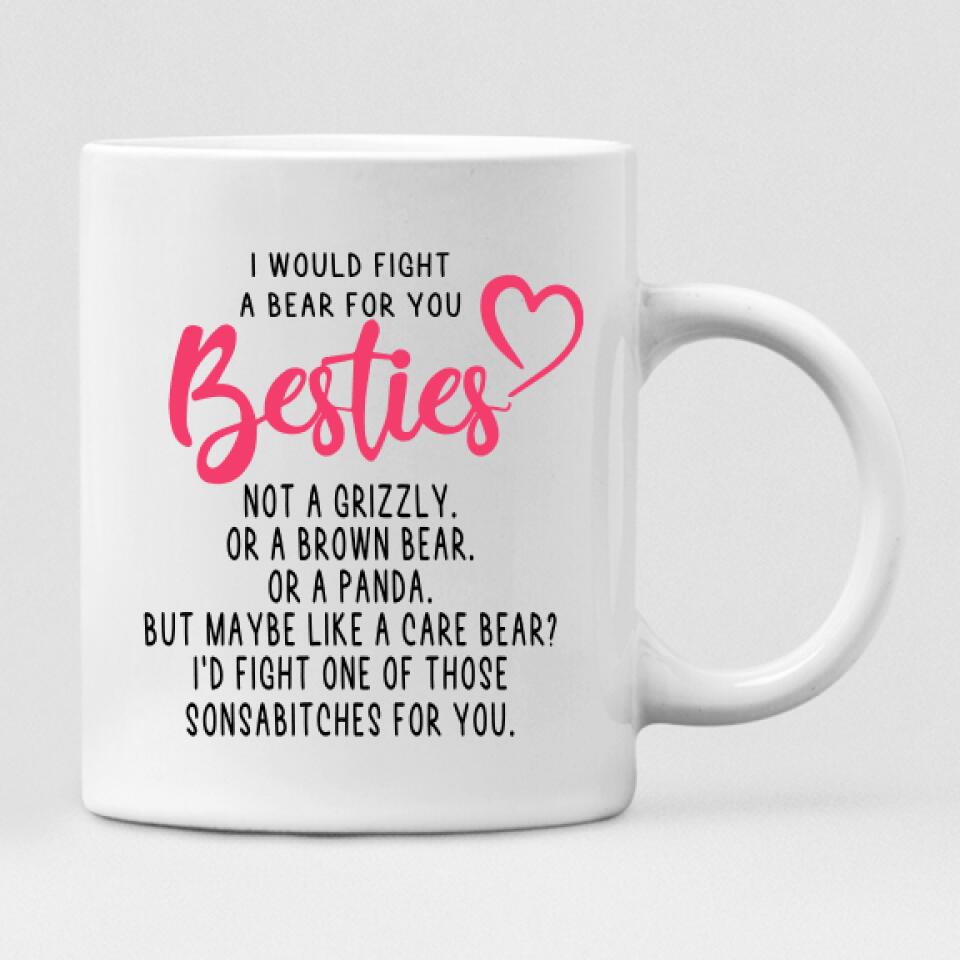 New Year Girls - " I Would Fight A Bear For You Bestie... " Personalized Mug - CUONG-CML-20220105-01