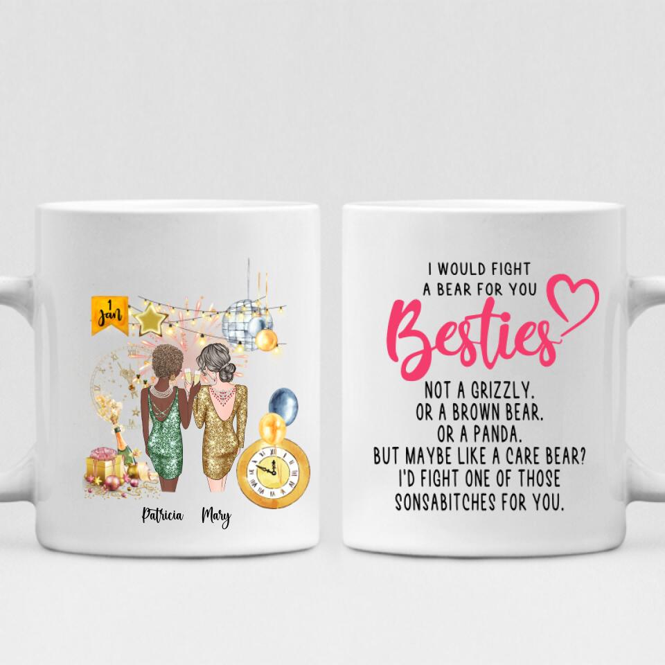 New Year Girls - " I Would Fight A Bear For You Bestie... " Personalized Mug - CUONG-CML-20220105-01