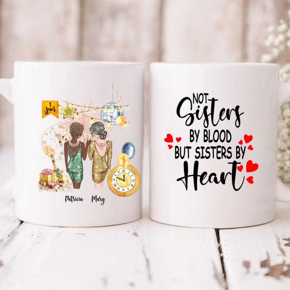 New Year Girls - " Not Sisters By Bloods But Sisters By Heart " Personalized Mug - CUONG-CML-20220105-01