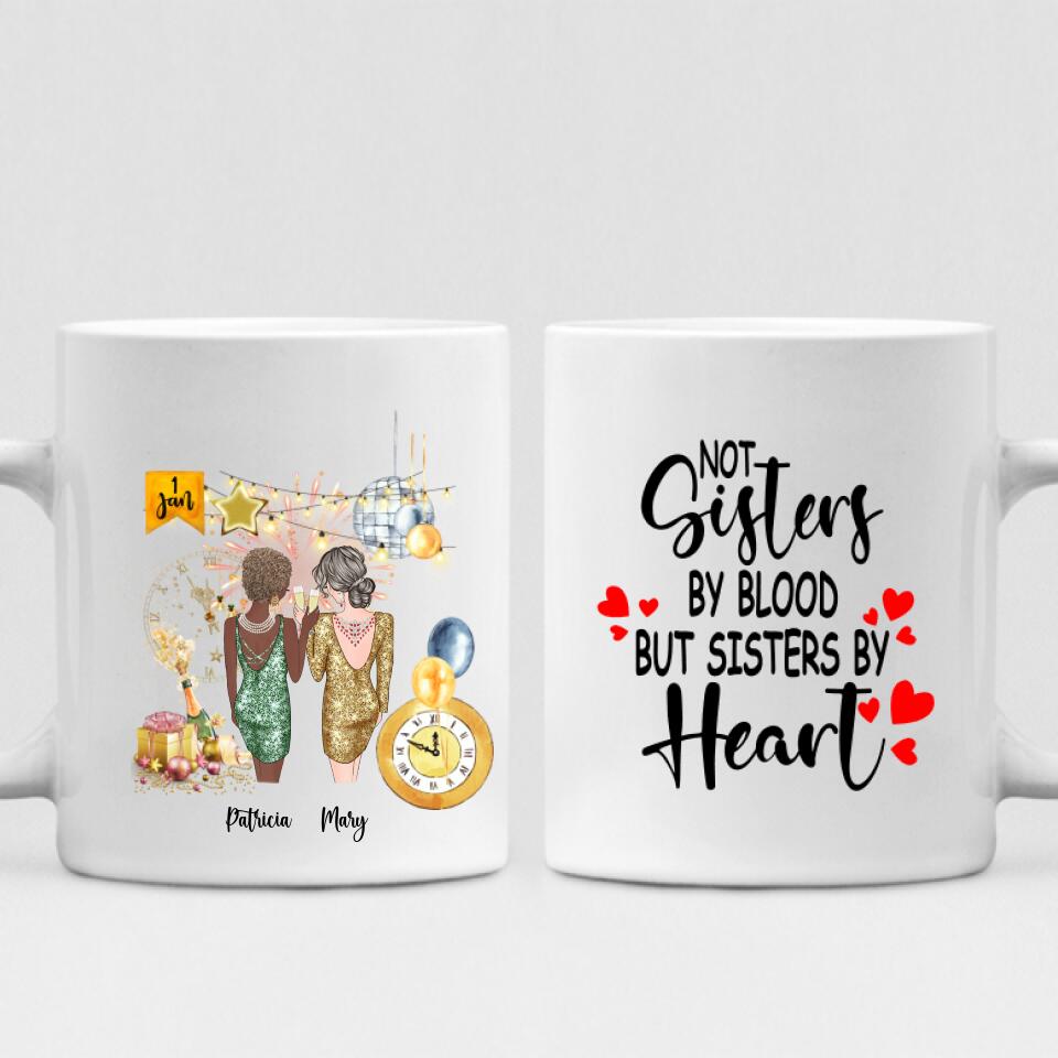 New Year Girls - " Not Sisters By Bloods But Sisters By Heart " Personalized Mug - CUONG-CML-20220105-01