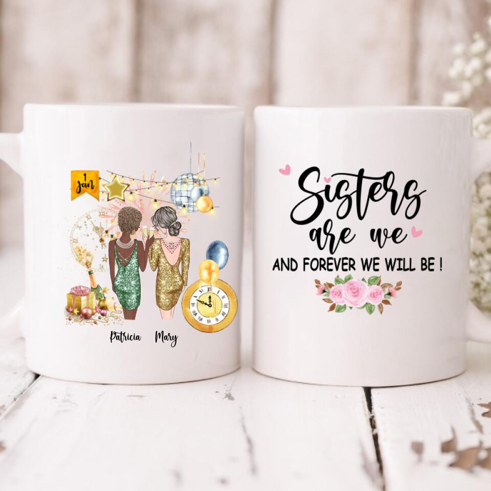 New Year Girls - " Sisters Are We And Forever Will Be! " Personalized Mug - CUONG-CML-20220105-01