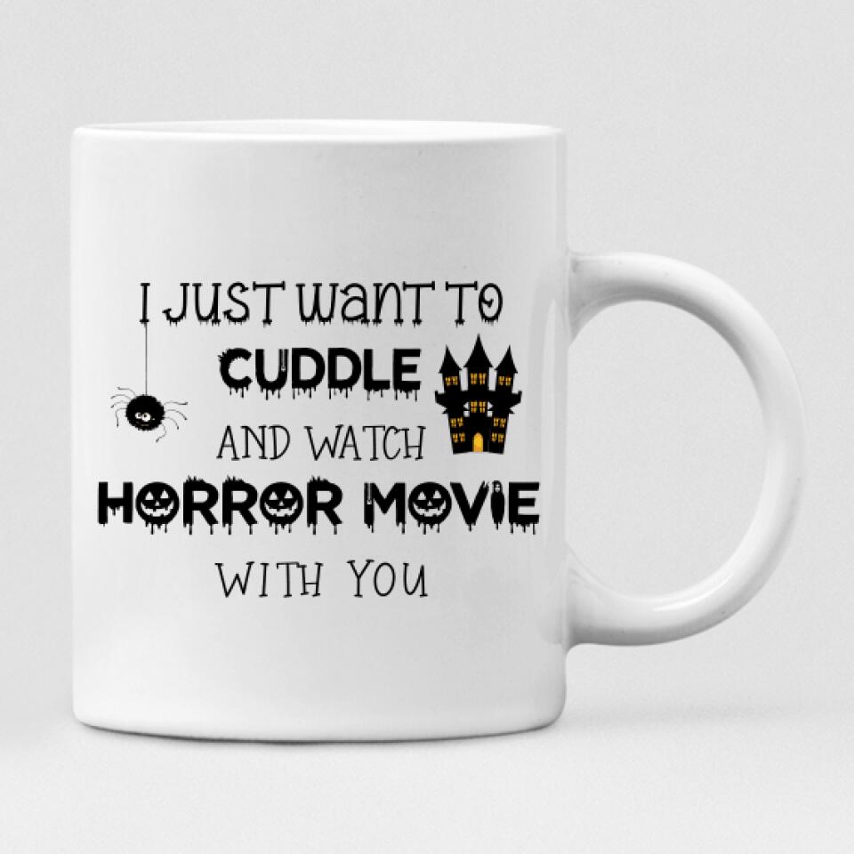 Besties Halloween Party - " I Just Want To Cuddle And Watch Horror Movie With You " Personalized Mug - VIEN-CML-20220216-01