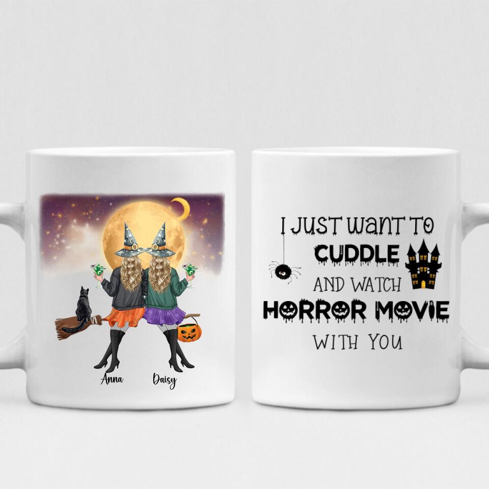 Besties Halloween Day - " I Just Want To Cuddle And Watch Horror Movie With You " Personalized Mug - VIEN-CML-20220107-02