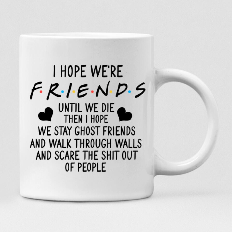 Best Friends Snowmobiling - " I Hope We're Friends Until We Die Then I Hope We Stay Ghost Friends And Walk Through Walls And Scare The Shit Out Of People " Personalized Mug - VIEN-CML-20220214-02