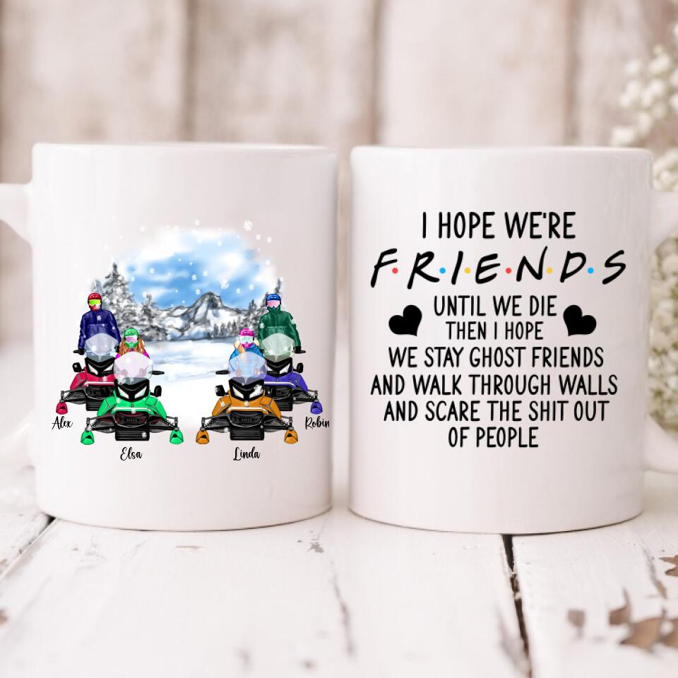 Best Friends Snowmobiling - " I Hope We're Friends Until We Die Then I Hope We Stay Ghost Friends And Walk Through Walls And Scare The Shit Out Of People " Personalized Mug - VIEN-CML-20220214-02