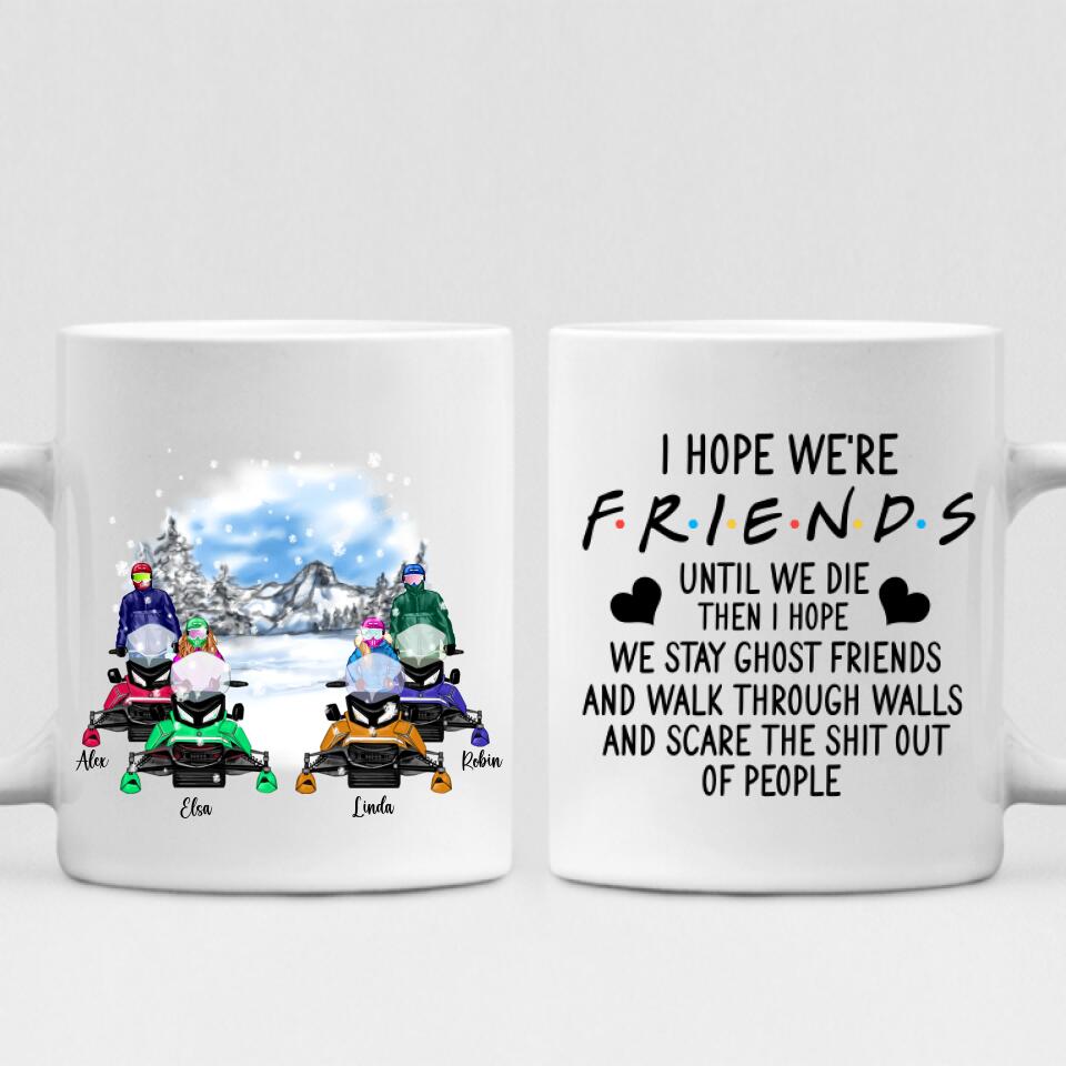 Best Friends Snowmobiling - " I Hope We're Friends Until We Die Then I Hope We Stay Ghost Friends And Walk Through Walls And Scare The Shit Out Of People " Personalized Mug - VIEN-CML-20220214-02