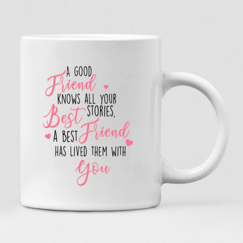 Best Friend - " A Good Friend Knows All Your Best Stories. A Best Friend Has Lived Them With You " Personalized Mug - PHUOC-CML-20220211-01