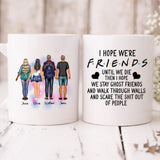 Best Friend - " I Hope We're Friends Until We Die Then I Hope We Stay Ghost Friends And Walk Through Walls And Scare The Shit Out Of People " Personalized Mug - PHUOC-CML-20220211-01