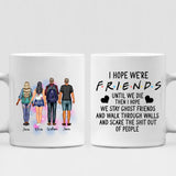 Best Friend - " I Hope We're Friends Until We Die Then I Hope We Stay Ghost Friends And Walk Through Walls And Scare The Shit Out Of People " Personalized Mug - PHUOC-CML-20220211-01