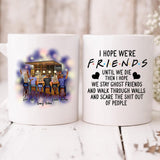 Best Friends Having Fun Pub Bar- " I Hope We're Friends Until We Die Then I Hope We Stay Ghost Friends And Walk Through Walls And Scare The Shit Out Of People " Personalized Mug - VIEN-CML-20220211-01