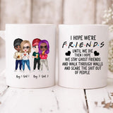 Drinking With Best Friends - " I Hope We're Friends Until We Die Then I Hope We Stay Ghost Friends And Walk Through Walls And Scare The Shit Out Of People " Personalized Mug - NGUYEN-CML-20220117-01