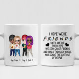 Drinking With Best Friends - " I Hope We're Friends Until We Die Then I Hope We Stay Ghost Friends And Walk Through Walls And Scare The Shit Out Of People " Personalized Mug - NGUYEN-CML-20220117-01