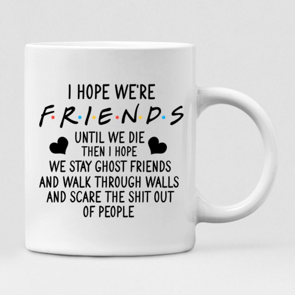 Best Friend Chibi Cute - " I Hope We're Friends Until We Die Then I Hope We Stay Ghost Friends And Walk Through Walls And Scare The Shit Out Of People " Personalized Mug - CUONG-CML-20220107-04