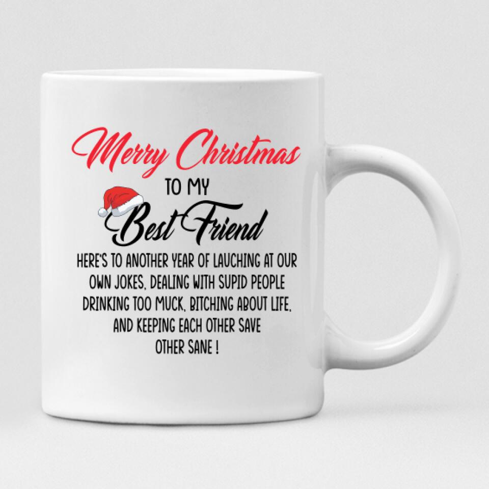 Merry Christmas Besties - " Merry Christmas To My Best Friend Here’s To Another Year Of... " Personalized Mug - VIEN-CML-20220215-01