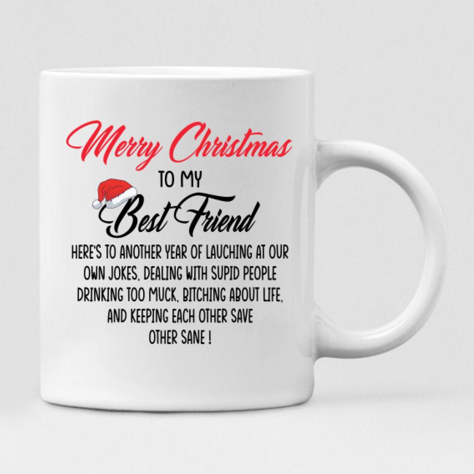 Besties Christmas Party - " Merry Christmas To My Best Friend Here’s To Another Year Of... " Personalized Mug - VIEN-CML-20220111-03