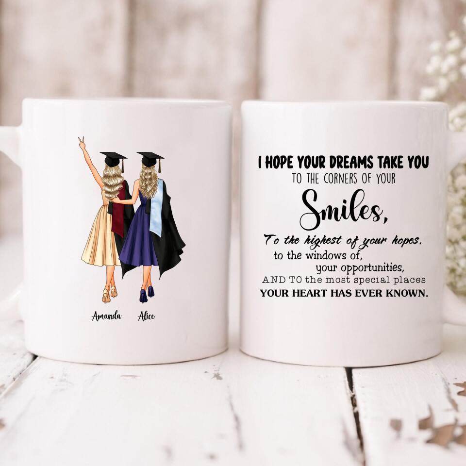 Graduation Besties - " I hope your dreams take you to the corners of your smiles, to the highest of your hopes, to the windows of your opportunities, and to the most special places your heart has ever known " Personalized Mug - CUONG-CML-20220114-03