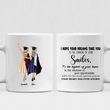 Graduation Besties - " I hope your dreams take you to the corners of your smiles, to the highest of your hopes, to the windows of your opportunities, and to the most special places your heart has ever known " Personalized Mug - CUONG-CML-20220114-03