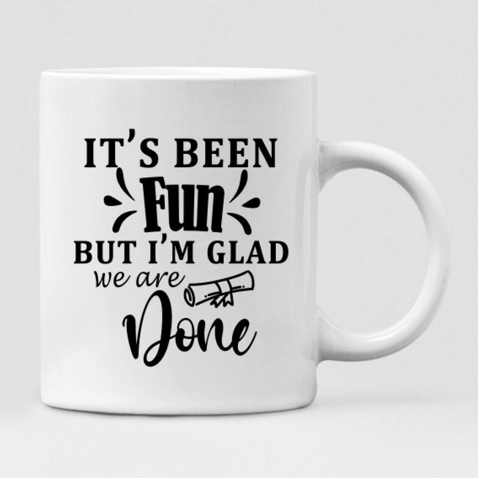 Graduation Girls - " It’s Been Fun But I’m Glad We Are Done " Personalized Mug - CUONG-CML-20220110-04