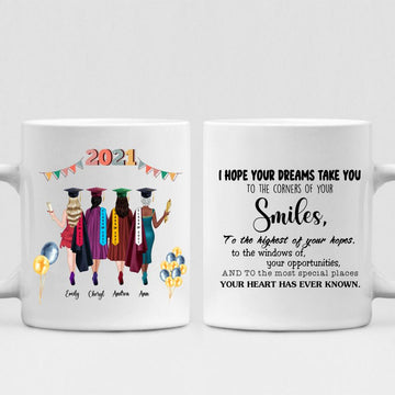 Graduation Girls - " I hope your dreams take you to the corners of your smiles, to the highest of your hopes, to the windows of your opportunities, and to the most special places your heart has ever known " Personalized Mug - CUONG-CML-20220110-04