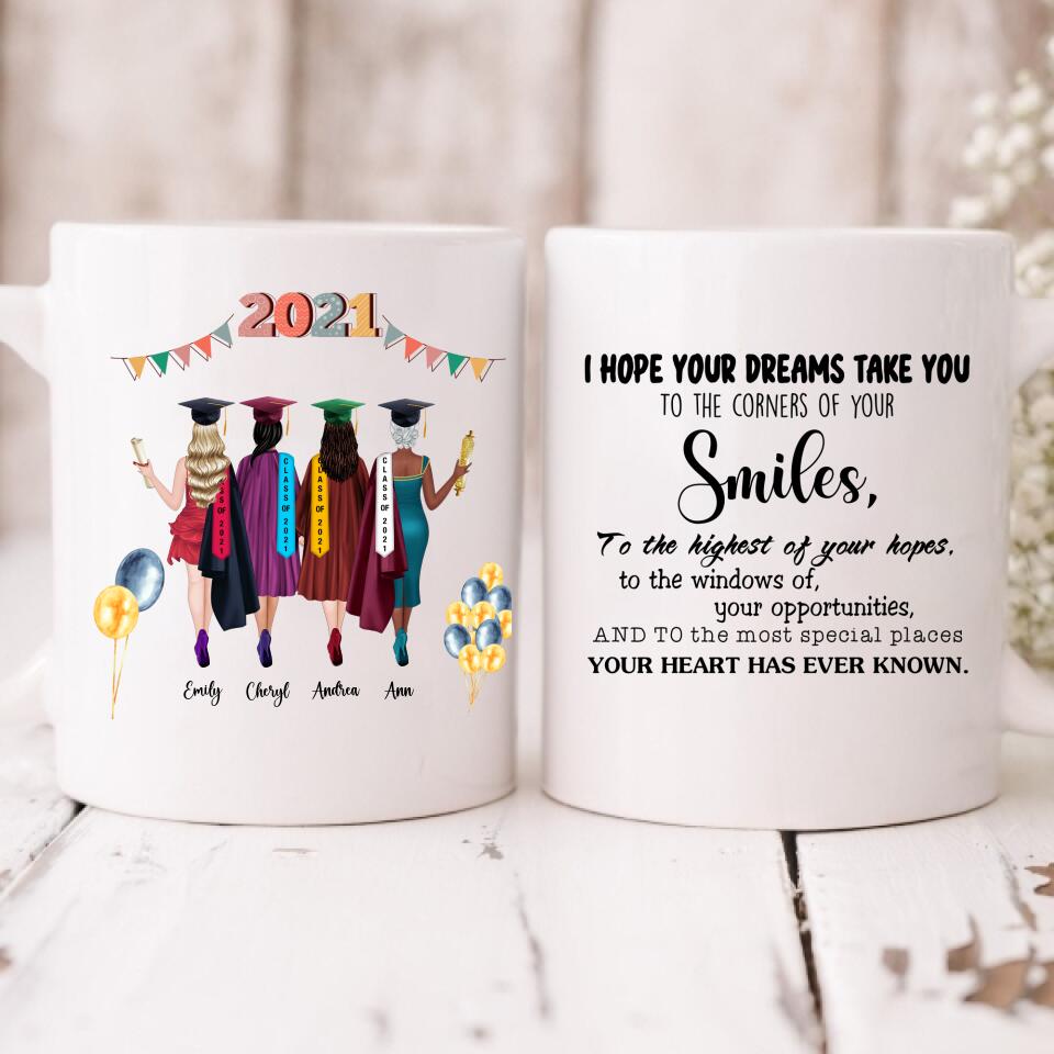 Graduation Girls - " I hope your dreams take you to the corners of your smiles, to the highest of your hopes, to the windows of your opportunities, and to the most special places your heart has ever known " Personalized Mug - CUONG-CML-20220110-04