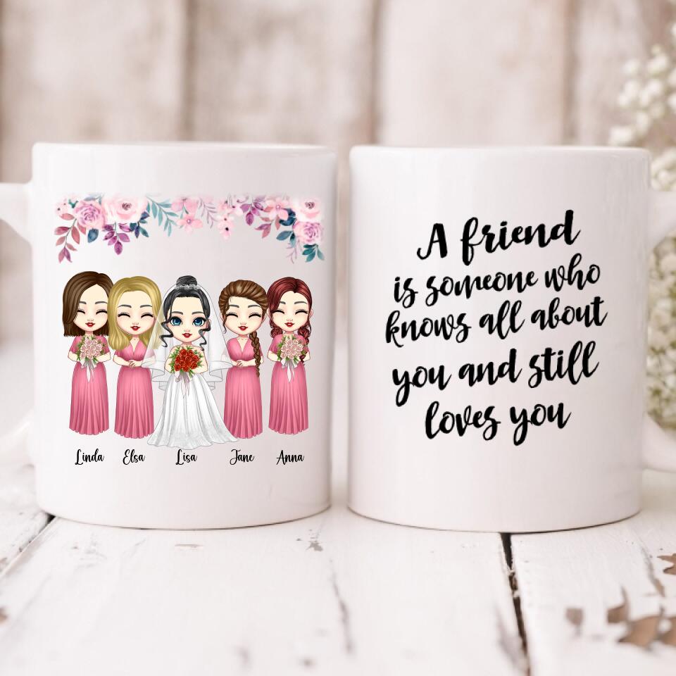Wedding With Besties - " A Friend Is Someone Who Knows All About You And Still Loves You " Personalized Mug - VIEN-CML-20220218-01