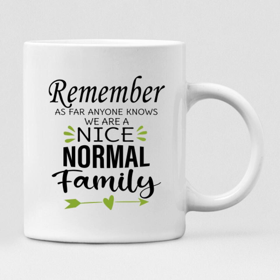 Family Holidays - " Remember As Far As Anyone Knows. We Are A Nice Normal Family " Personalized Mug - VIEN-CML-20220228-02