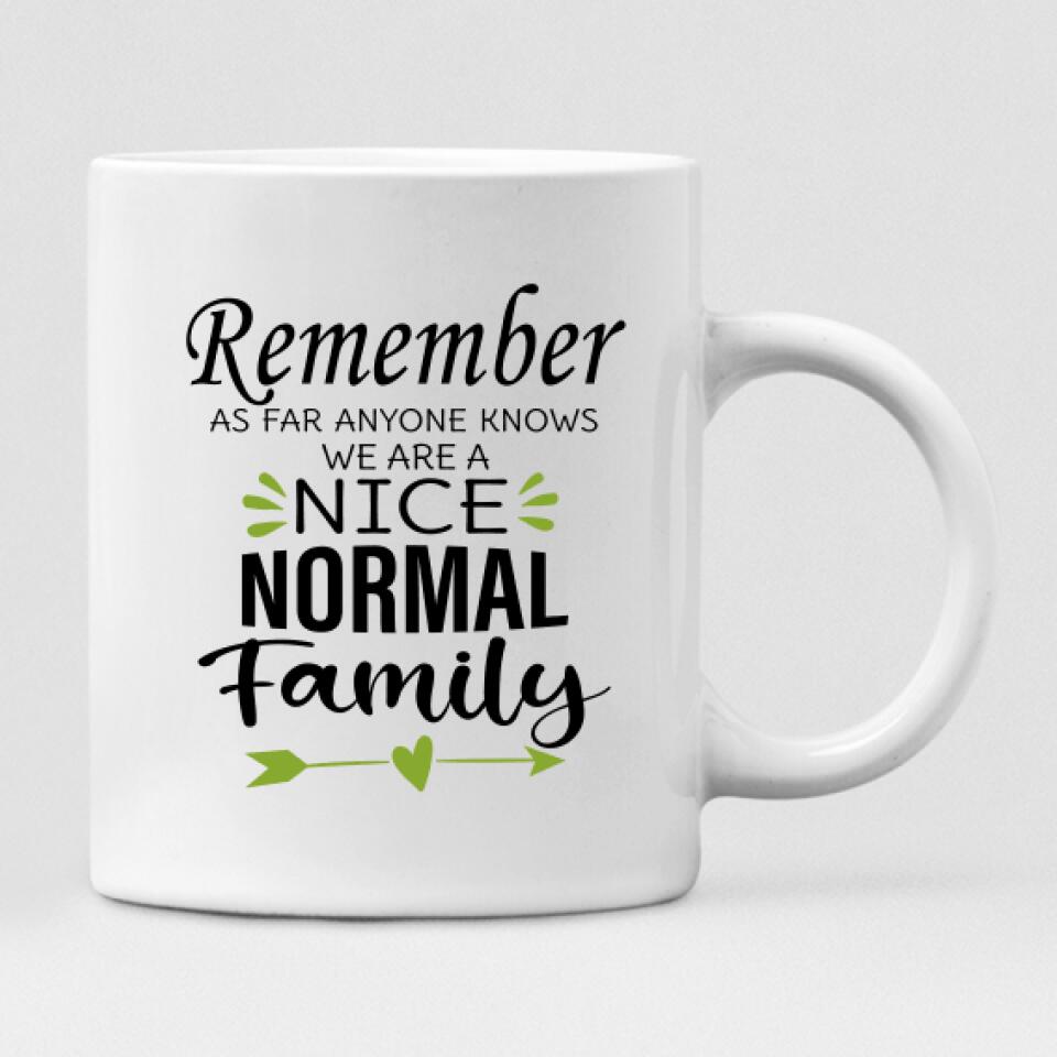 Family Home - " Remember As Far As Anyone Knows. We Are A Nice Normal Family " Personalized Mug - VIEN-CML-20220225-01