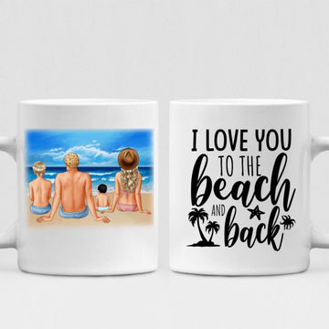 Family On The Beach - " I Love You To The Beach & Back " Personalized Mug - CUONG-CML-20220114-02