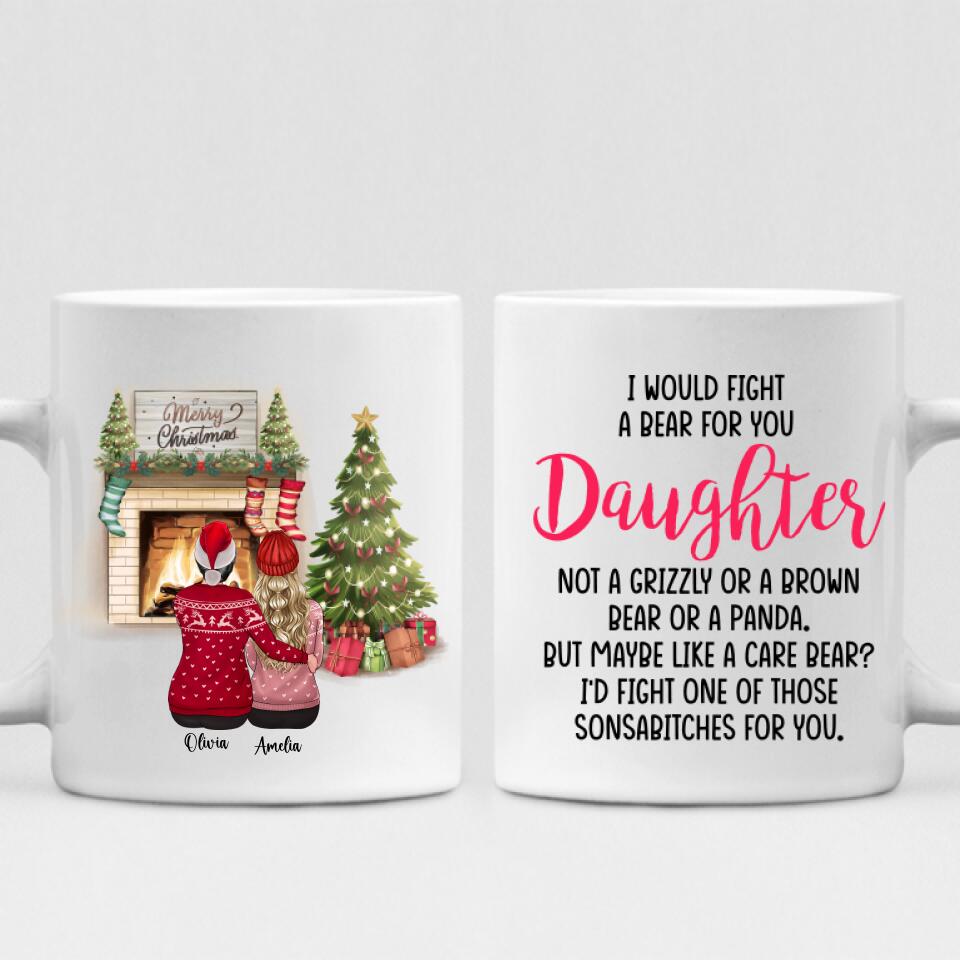 Christmas Mother And Daughter - " I Would Fight A Bear For You Daughter " Personalized Mug - PHUOC-CML-20220221-03