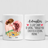 Mother And Daughter - " A Daughter Is God’s Way Of Saying Thought You Could Use A Lifelong Friend " Personalized Mug - CUONG-CML-20220106-04