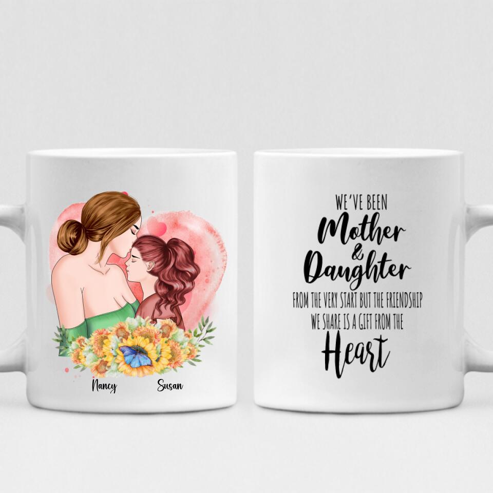 Mother And Daughter - " We’ve Been Mother & Daughter’s From The Very Start But The Friendship We Share Is A Gift From The Heart " Personalized Mug - CUONG-CML-20220106-04