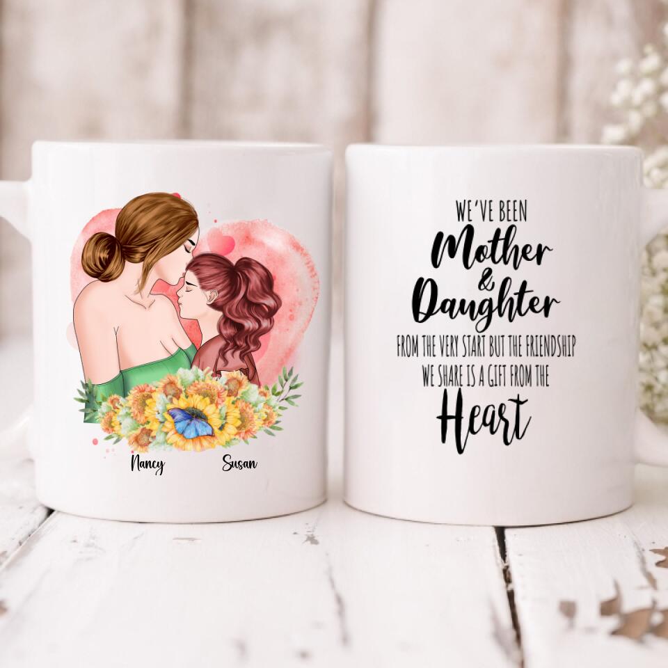 Mother And Daughter - " We’ve Been Mother & Daughter’s From The Very Start But The Friendship We Share Is A Gift From The Heart " Personalized Mug - CUONG-CML-20220106-04