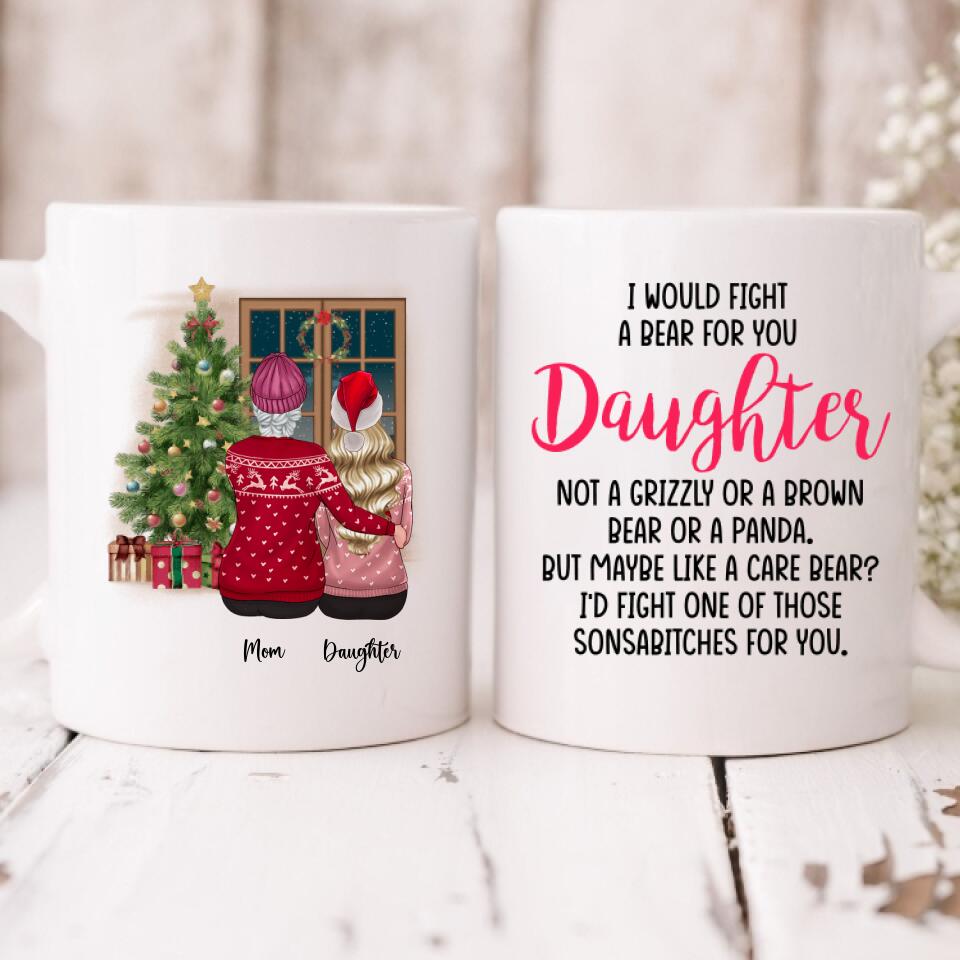 Mom And Daughter Christmas - " I Would Fight A Bear For You Daughter " Personalized Mug - NGUYEN-CML-20220115-02