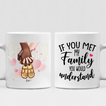Family love - " If You Met My Family You Would Understand " Personalized Mug - VIEN-CML-20220110-02