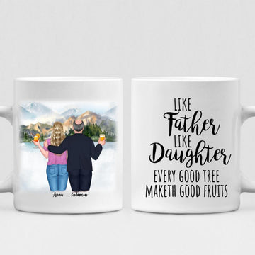 Best Father And Daughter Trips - " Like Father Like Daughter Every Good Tree Maketh Good Fruits " Personalized Mug - VIEN-CML-20220219-02