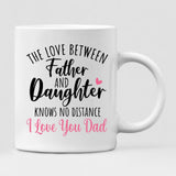 Father With Two Daughters - " The Love Between Father & Daughter Knows No Distance I Love You Dad " Personalized Mug - CUONG-CML-20220114-01