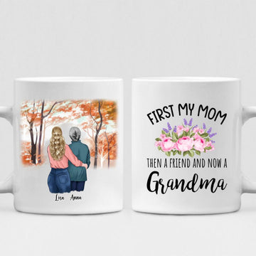 Grandmother And Daughter - " First My Mom Then A Friend, And Now A Grandma" Personalized Mug - VIEN-CML-20220105-03