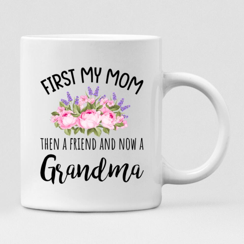 Grandmother And Daughter - " First My Mom Then A Friend, And Now A Grandma" Personalized Mug - VIEN-CML-20220105-03