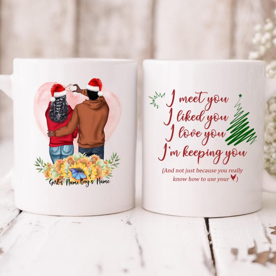 Christmas Couple - " I Meet You I Liked You I Love You I’m Keeping You " Personalized Mug - NGUYEN-CML-20220111-02